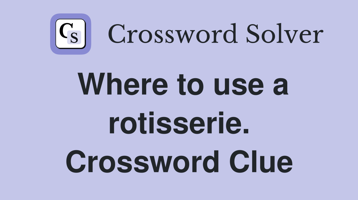 Where to use a rotisserie. Crossword Clue