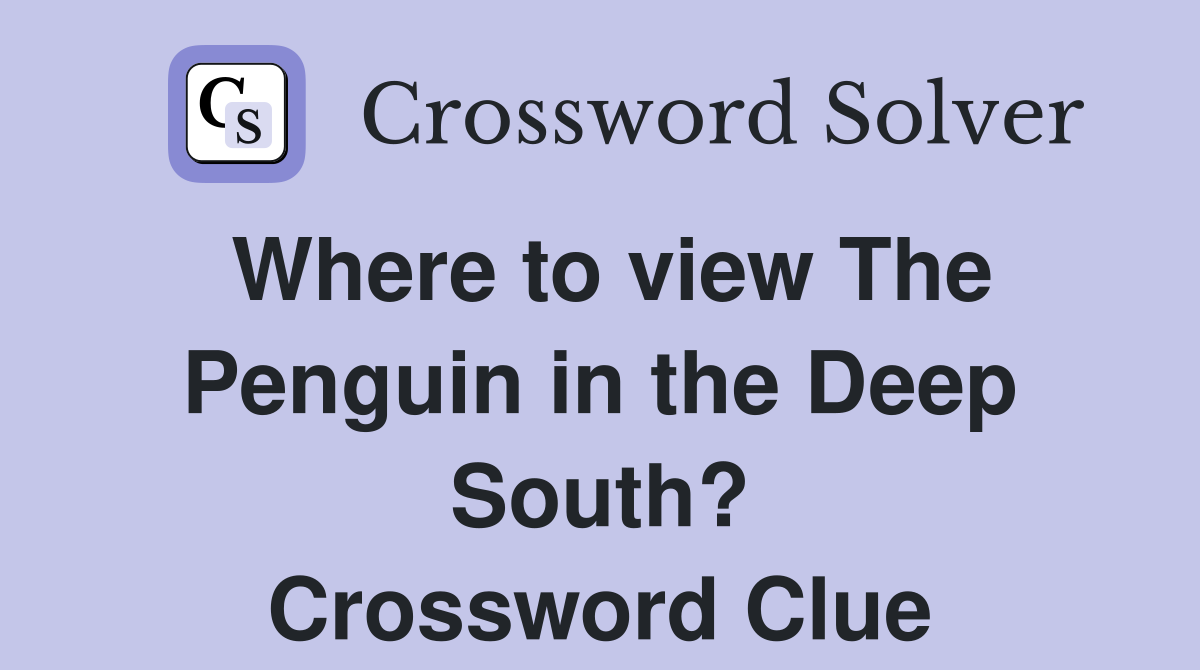 Where to view The Penguin in the Deep South? Crossword Clue