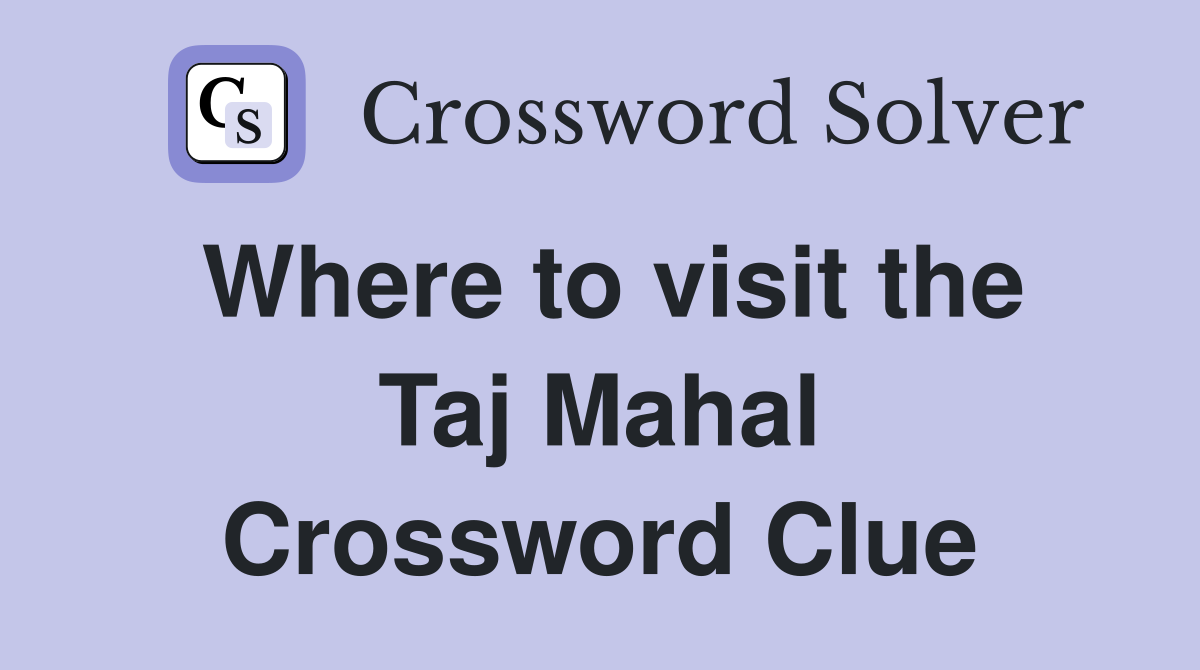 Where to visit the Taj Mahal Crossword Clue