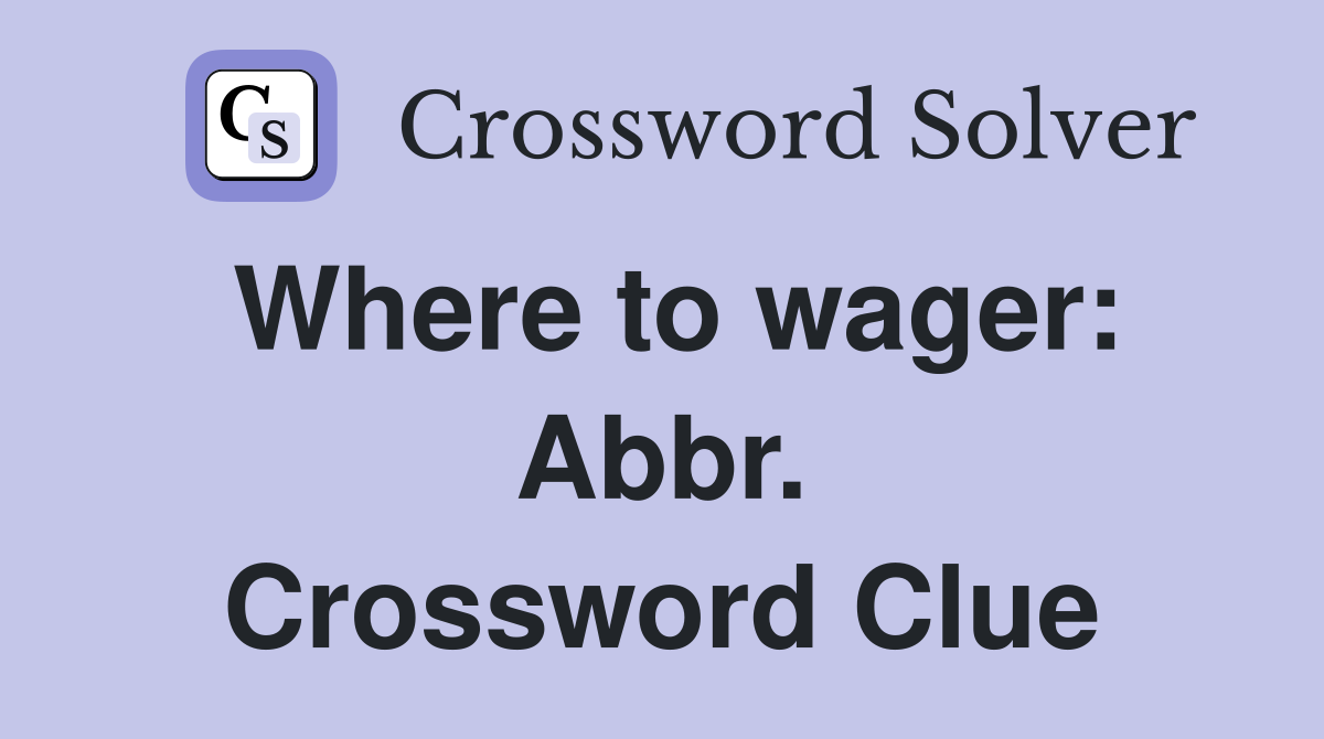 Where to wager: Abbr. Crossword Clue
