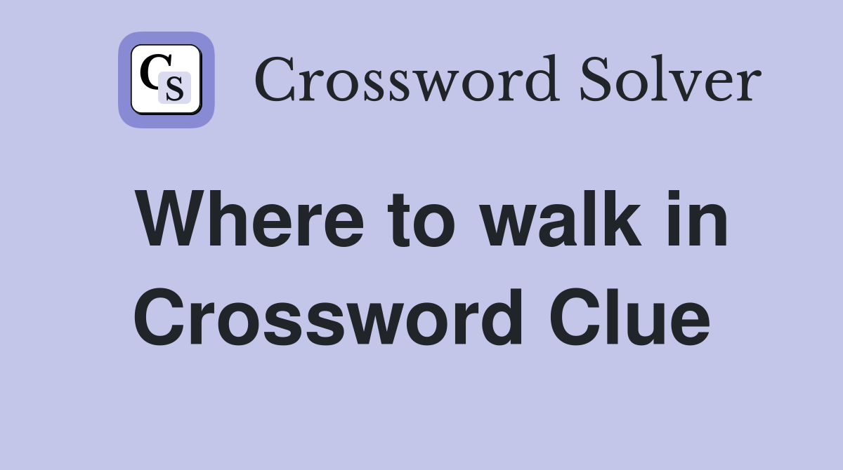 Where to walk in Crossword Clue