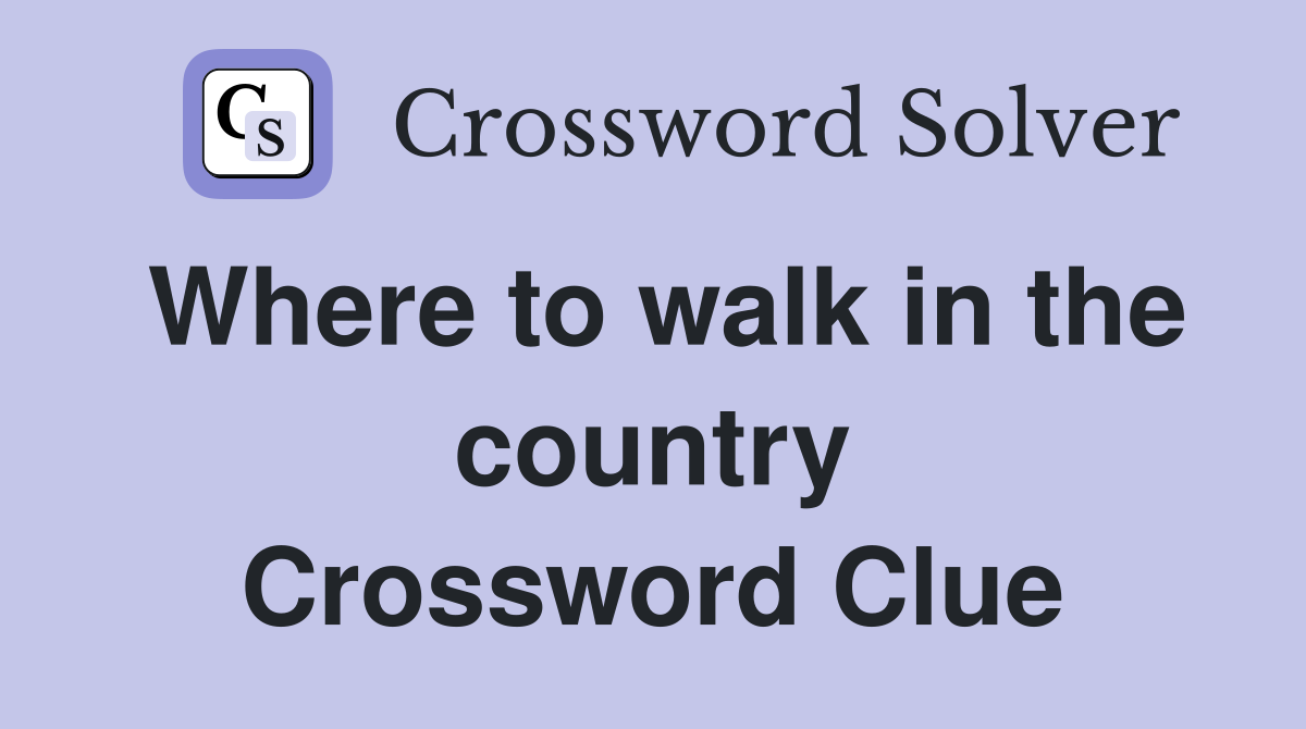 Where to walk in the country Crossword Clue