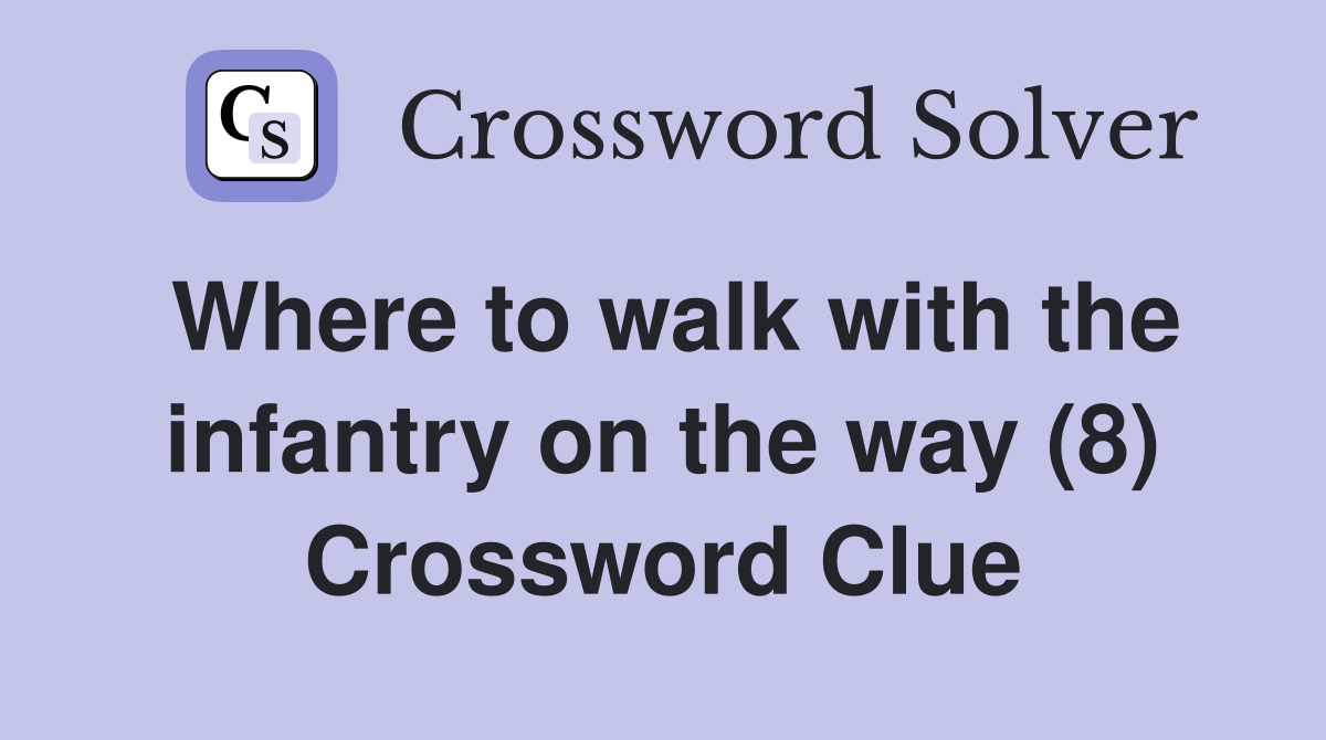 Where to walk with the infantry on the way (8) Crossword Clue