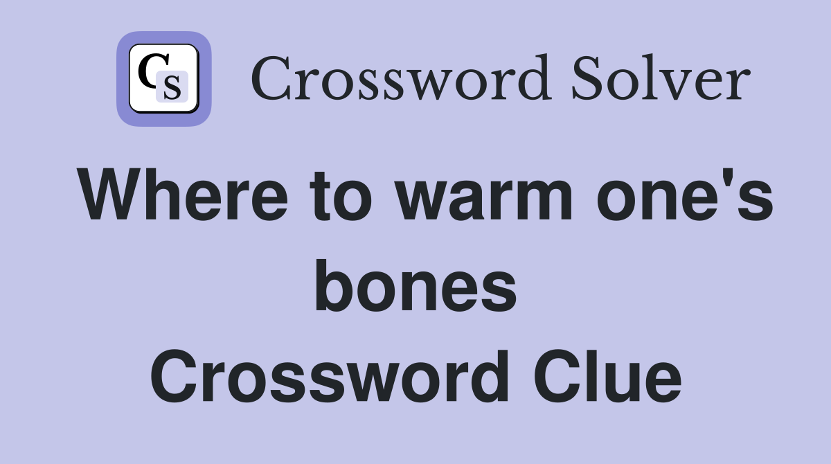 Where to warm one's bones Crossword Clue
