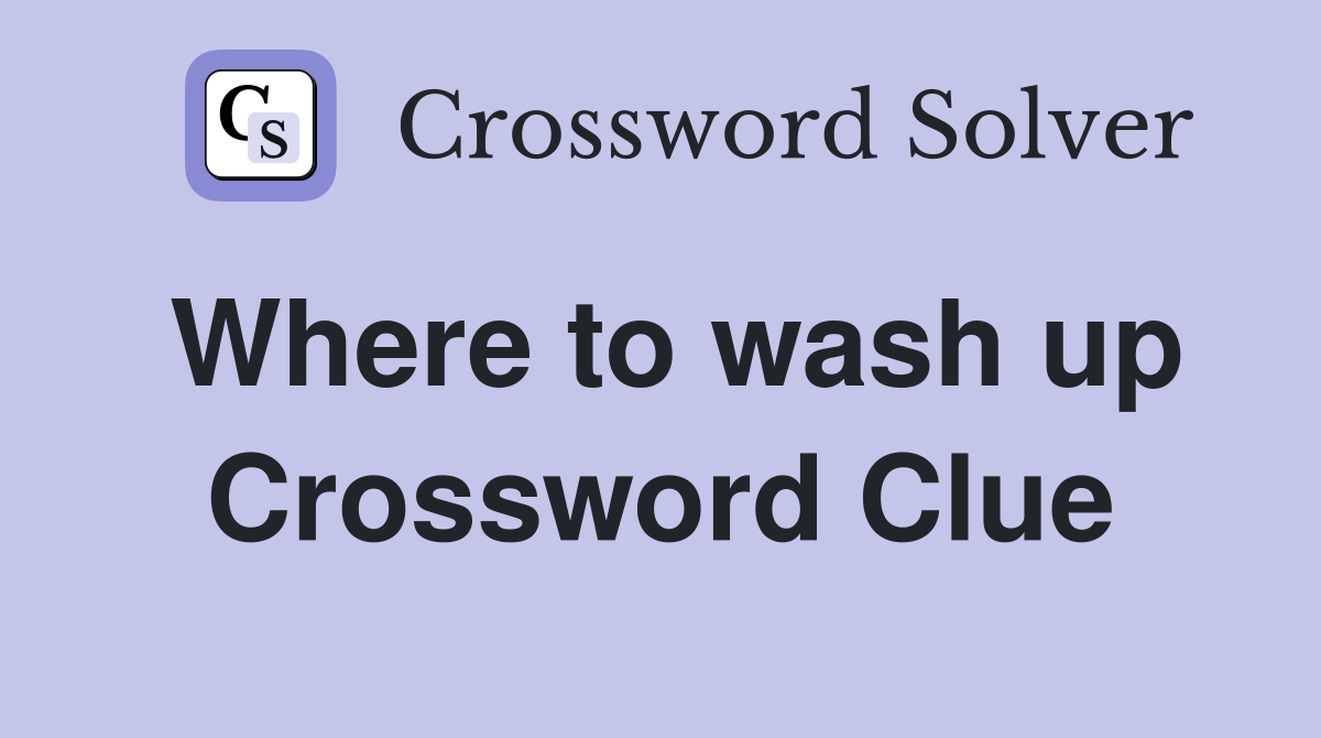 Where to wash up Crossword Clue