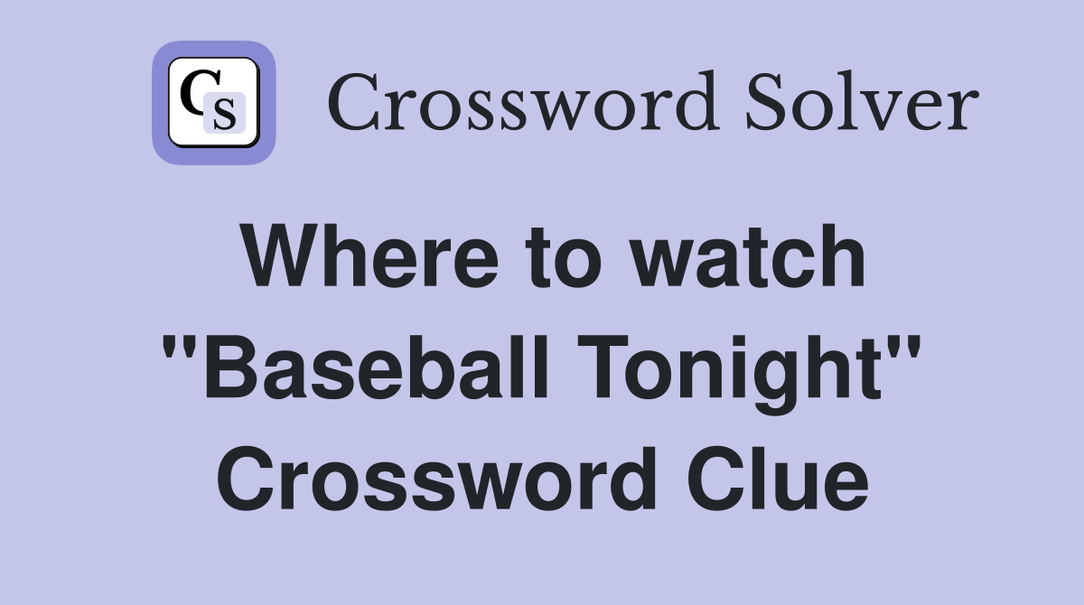 Where to watch "Baseball Tonight" Crossword Clue