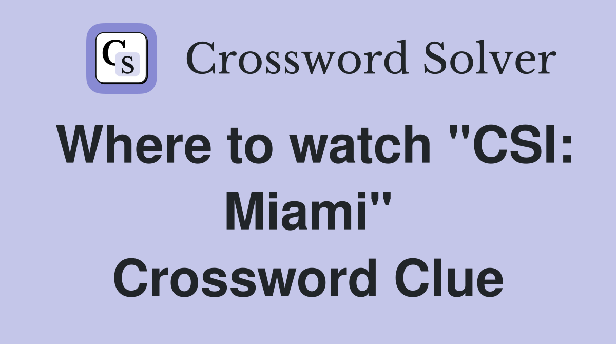 Where to watch "CSI: Miami" Crossword Clue