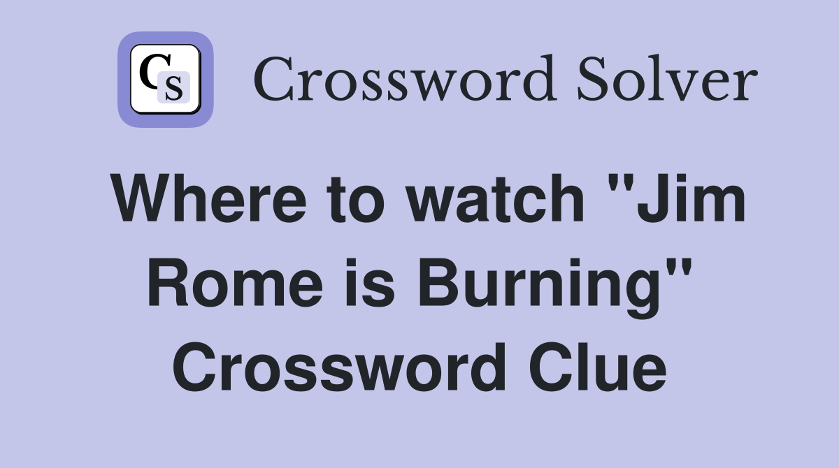 Where to watch "Jim Rome is Burning" Crossword Clue