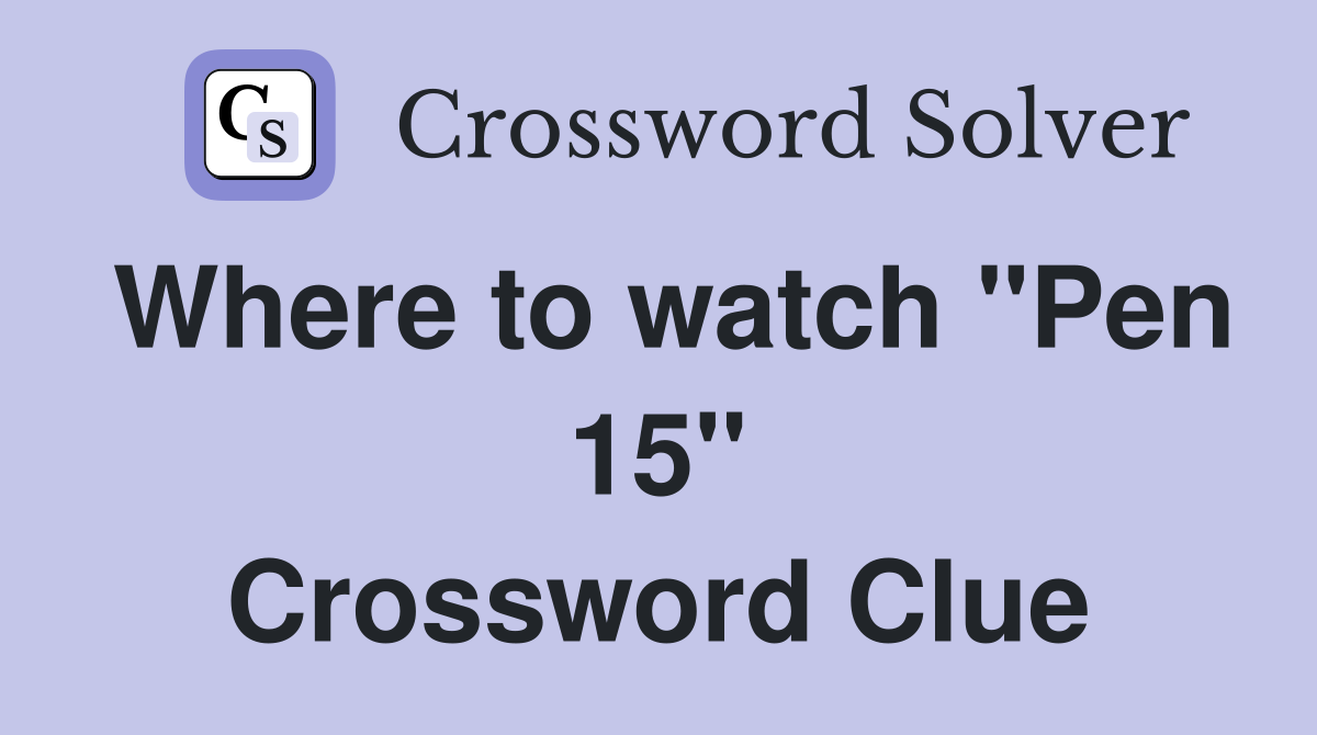 Where to watch "Pen 15" Crossword Clue