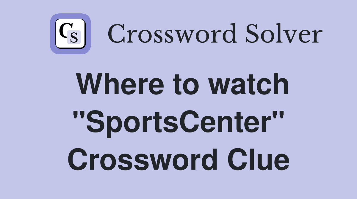 Where to watch "SportsCenter" Crossword Clue