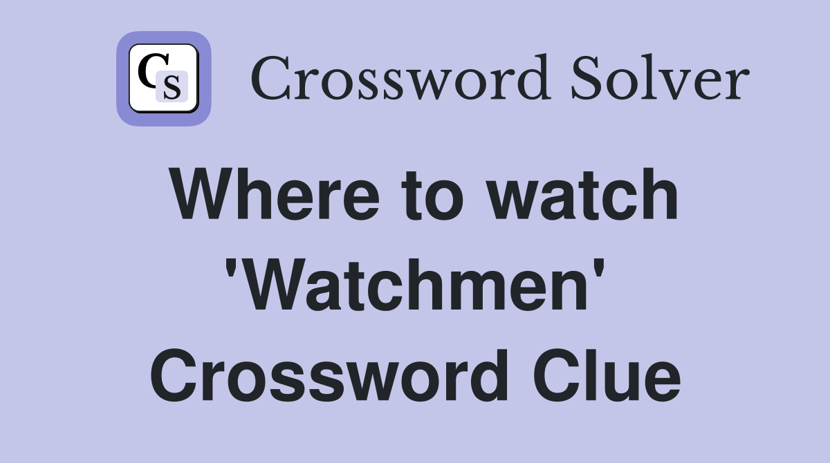 Where to watch 'Watchmen' Crossword Clue