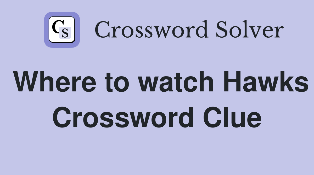 Where to watch Hawks Crossword Clue