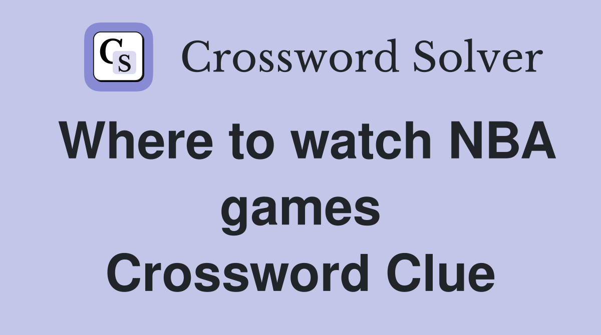Where to watch NBA games Crossword Clue