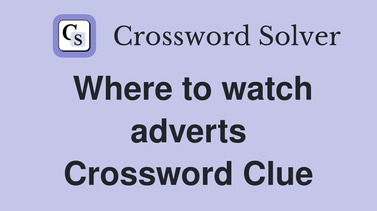 Where to watch adverts Crossword Clue
