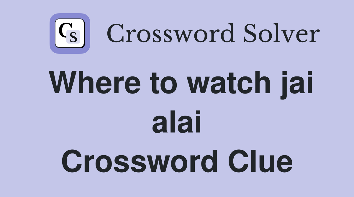 Where to watch jai alai Crossword Clue
