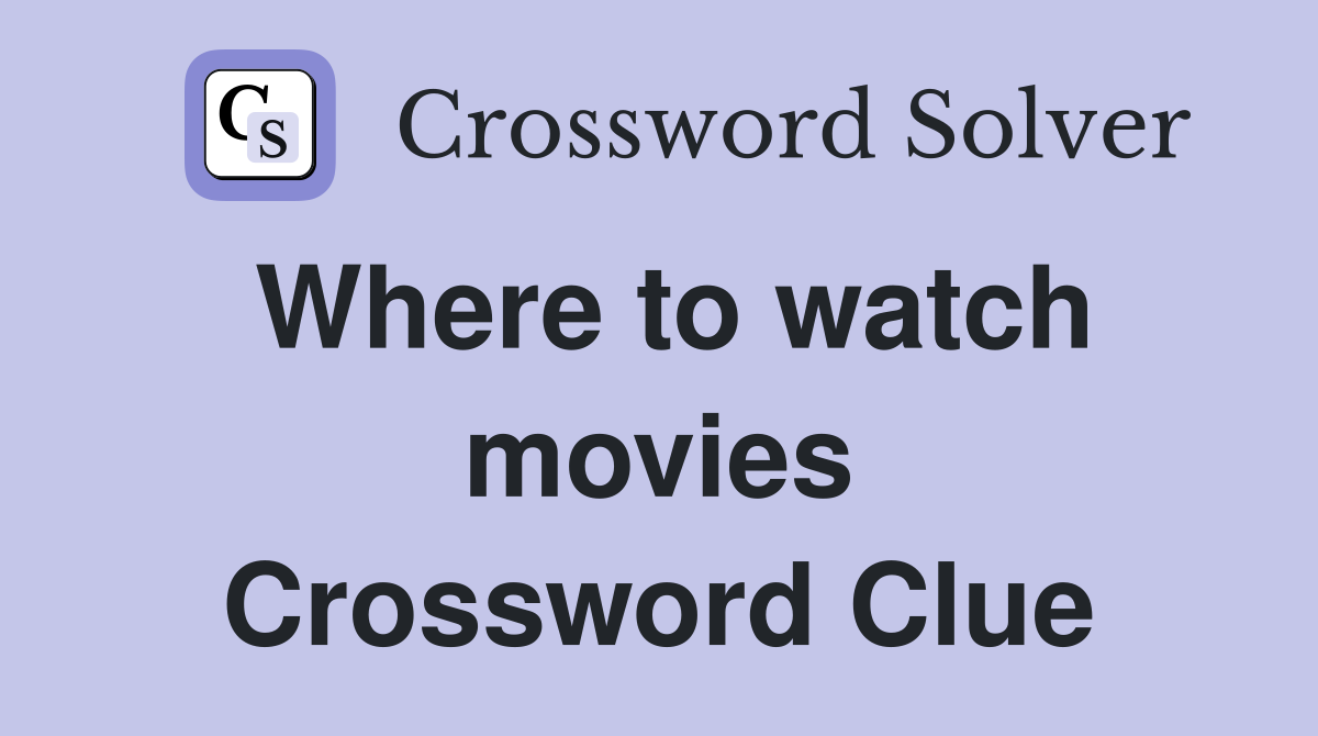 Where to watch movies Crossword Clue