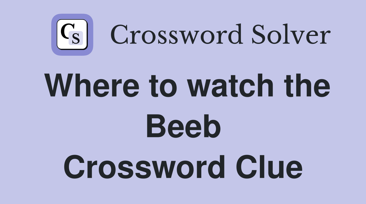 Where to watch the Beeb Crossword Clue