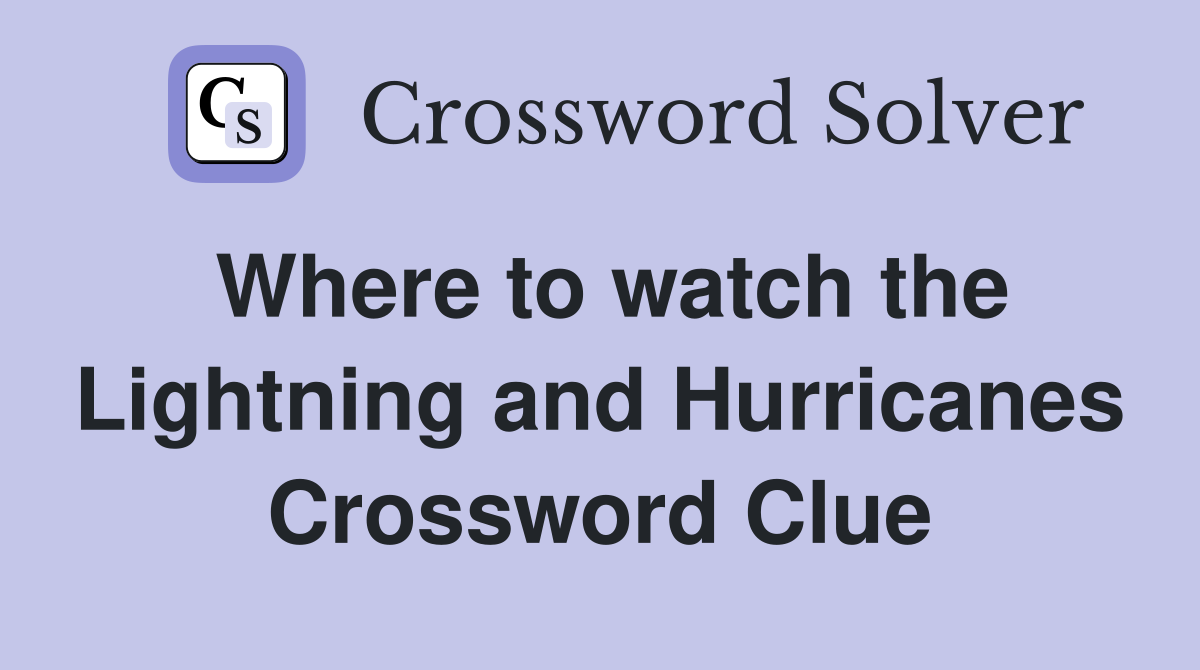 Where to watch the Lightning and Hurricanes Crossword Clue
