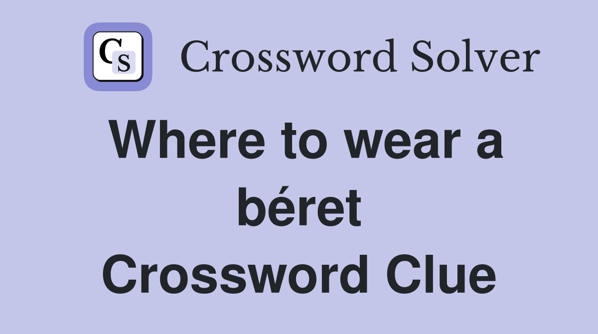 Where to wear a béret Crossword Clue