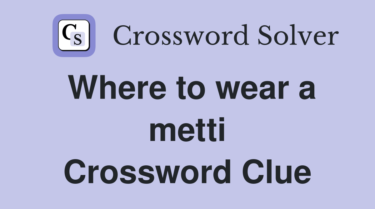 Where to wear a metti Crossword Clue