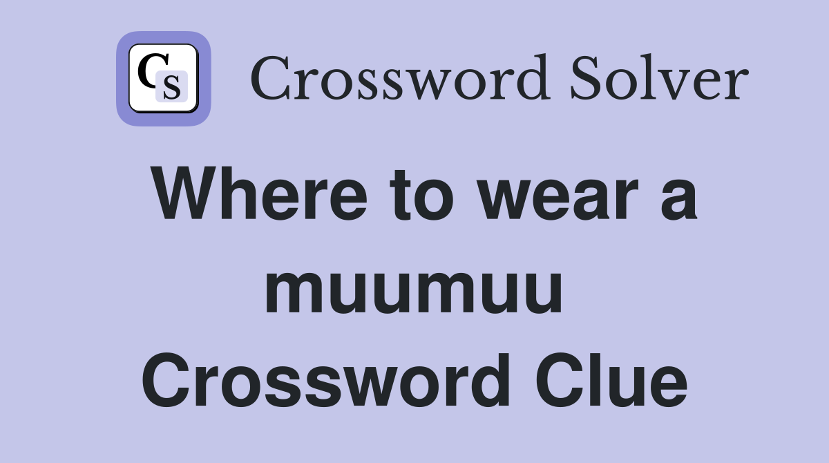 Where to wear a muumuu Crossword Clue