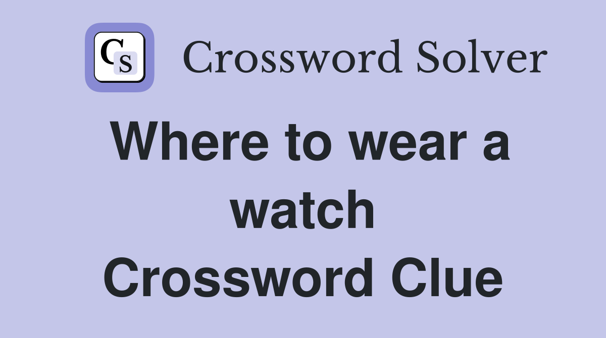 Where to wear a watch Crossword Clue