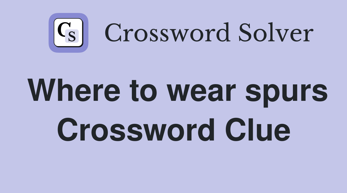Where to wear spurs Crossword Clue