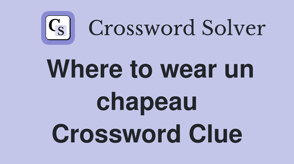Where to wear un chapeau Crossword Clue