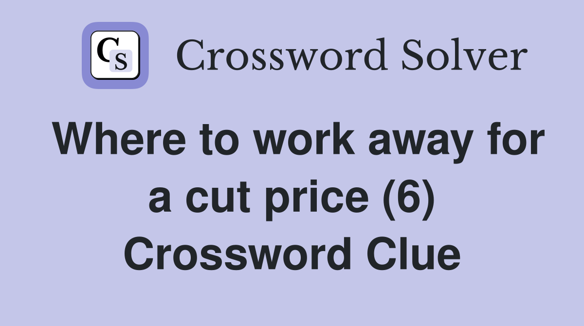 Where to work away for a cut price (6) Crossword Clue