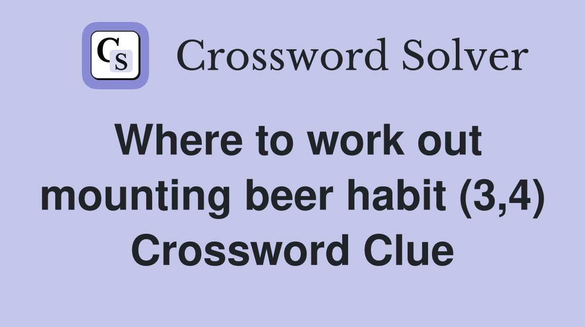 Where to work out mounting beer habit (3,4) Crossword Clue