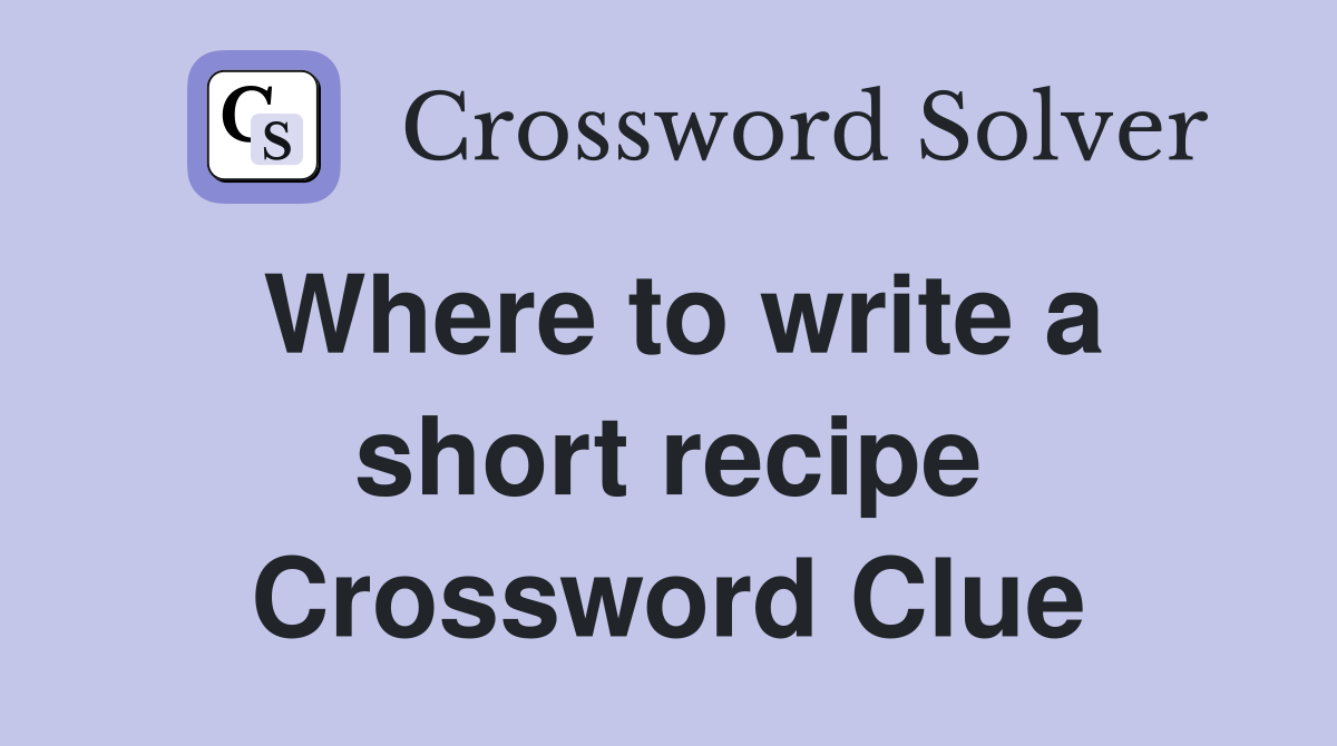 Where to write a short recipe Crossword Clue