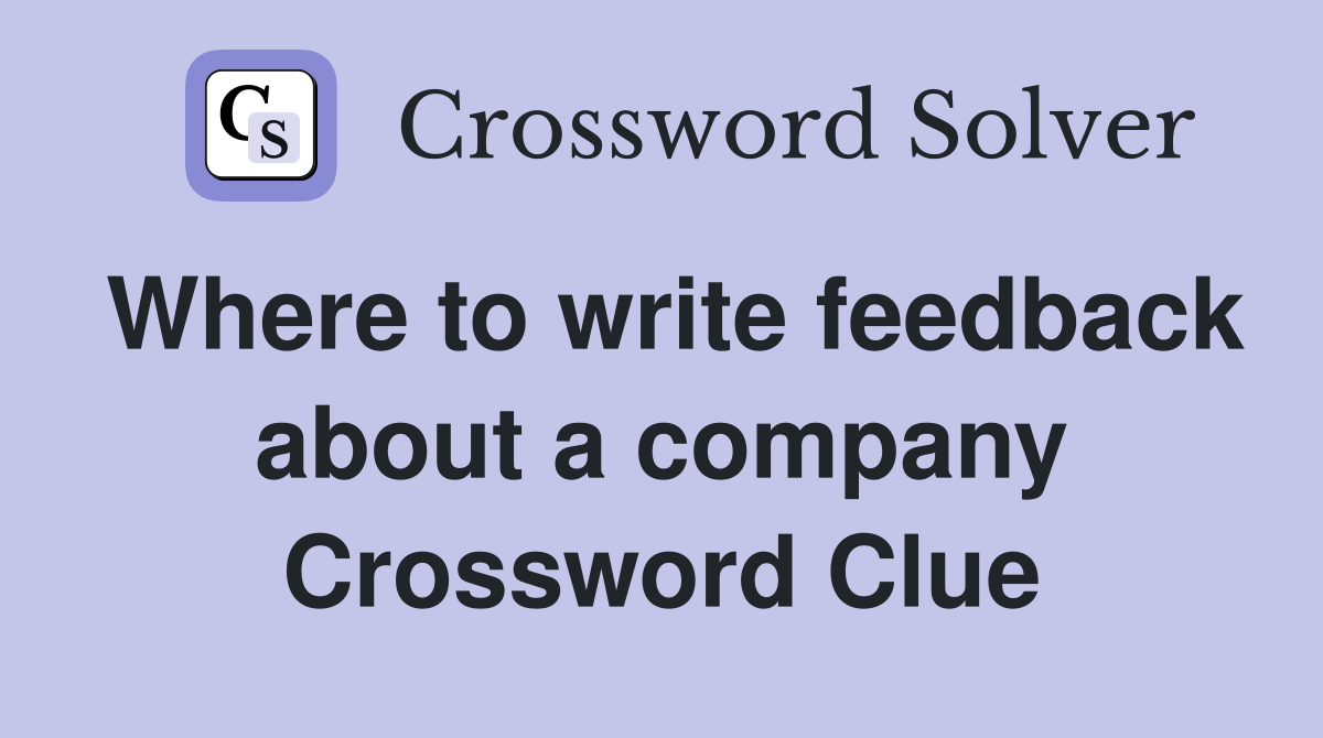 Where to write feedback about a company Crossword Clue