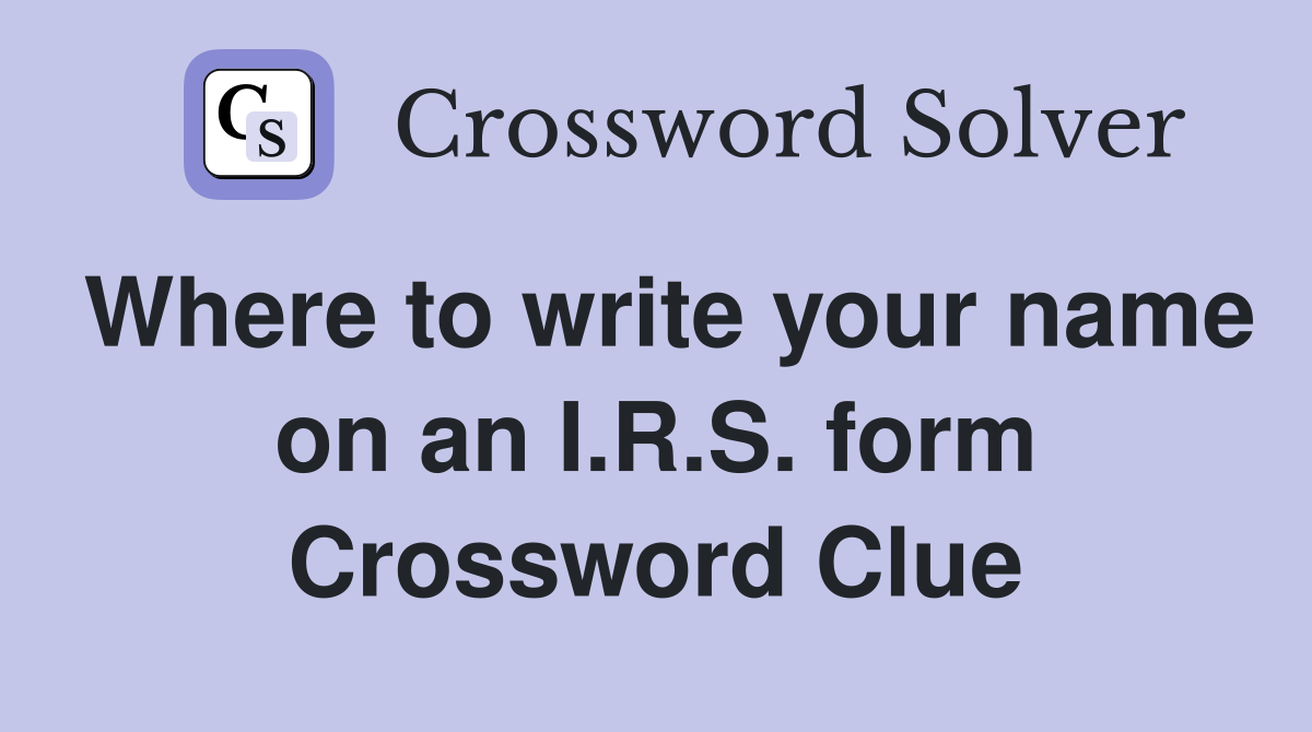 Where to write your name on an I.R.S. form Crossword Clue