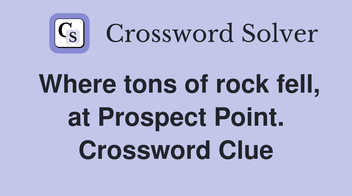 Where tons of rock fell, at Prospect Point. Crossword Clue