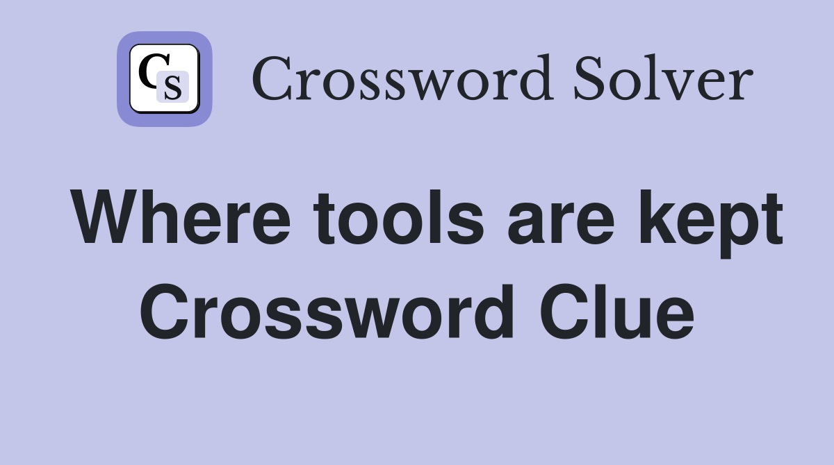 Where tools are kept Crossword Clue