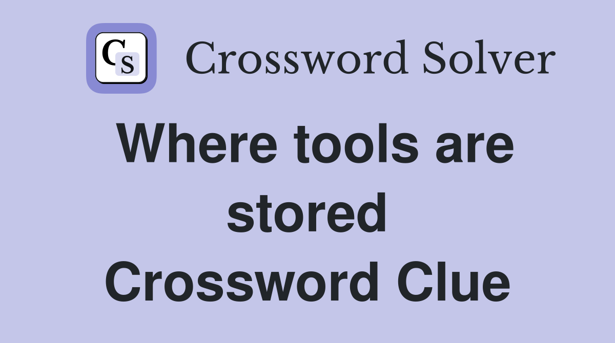 Where tools are stored Crossword Clue
