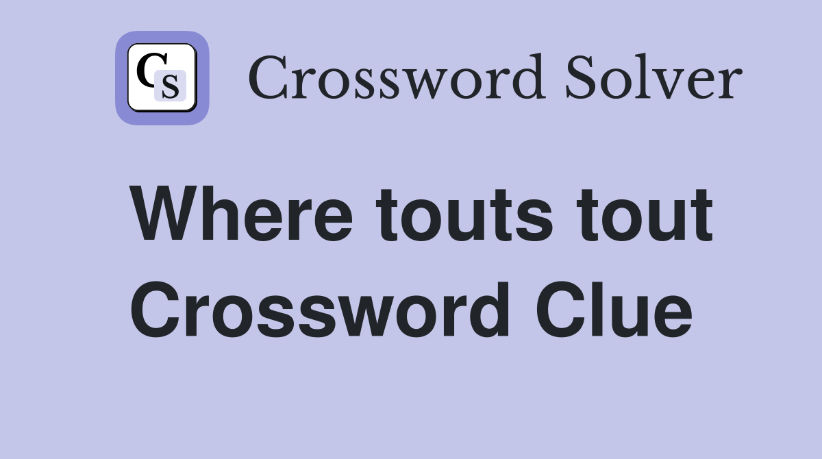 Where touts tout Crossword Clue