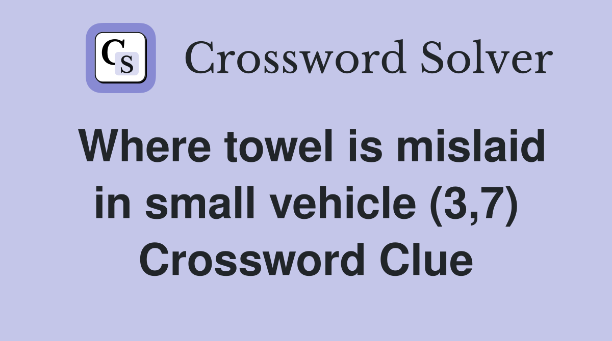 Where towel is mislaid in small vehicle (3,7) Crossword Clue