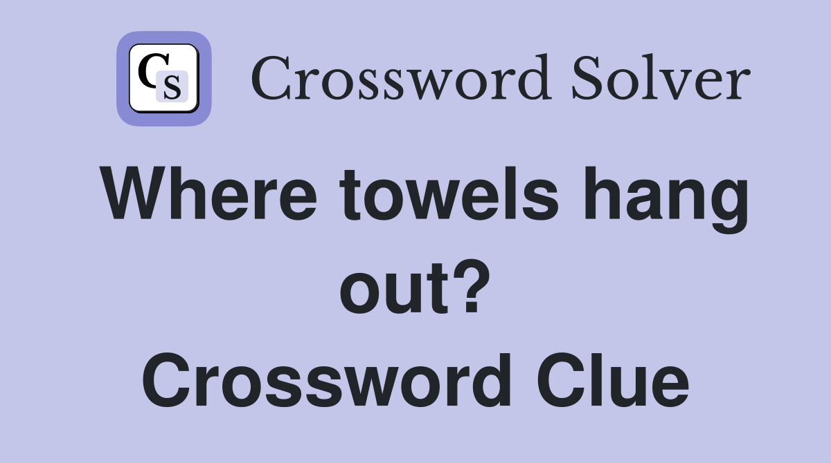 Where towels hang out? Crossword Clue