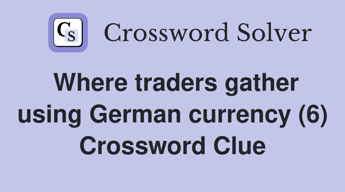 Where traders gather using German currency (6) Crossword Clue