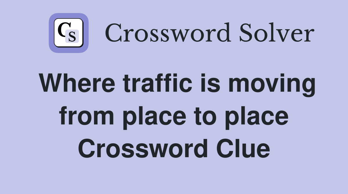 Where traffic is moving from place to place Crossword Clue