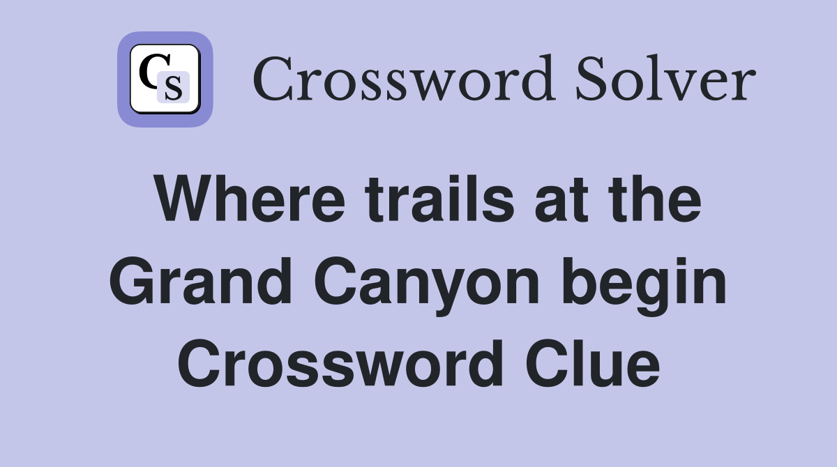 Where trails at the Grand Canyon begin Crossword Clue