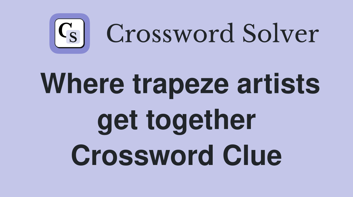 Where trapeze artists get together Crossword Clue