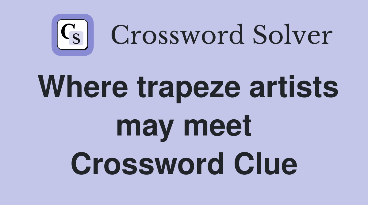 Where trapeze artists may meet Crossword Clue
