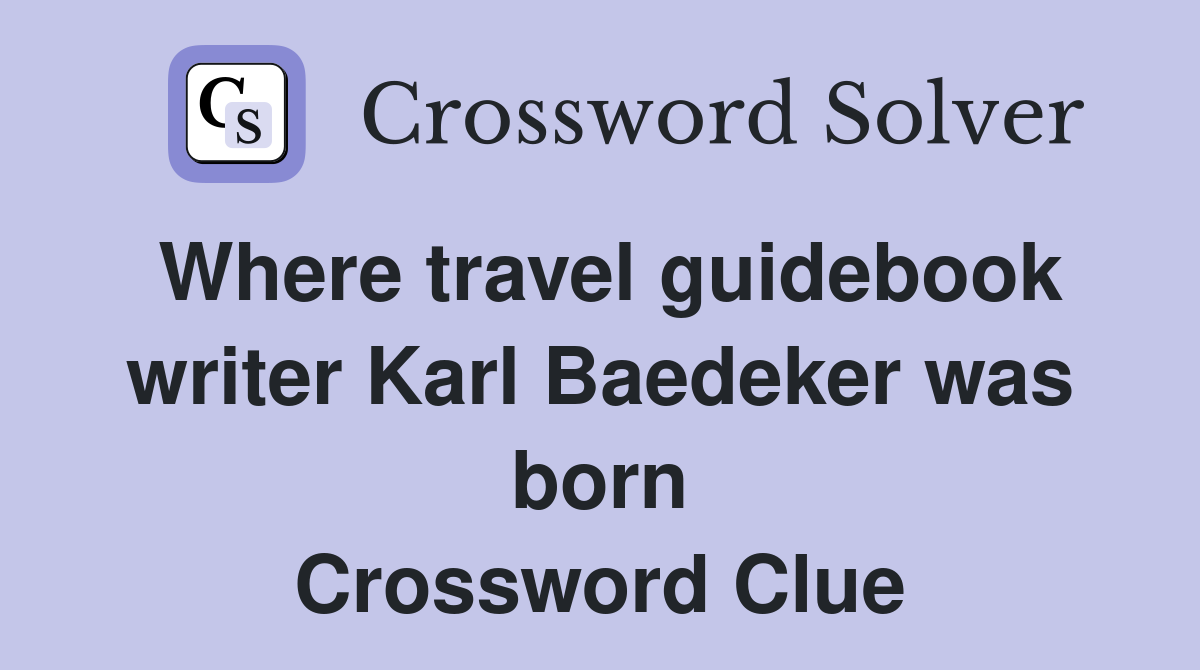 Where travel guidebook writer Karl Baedeker was born Crossword Clue