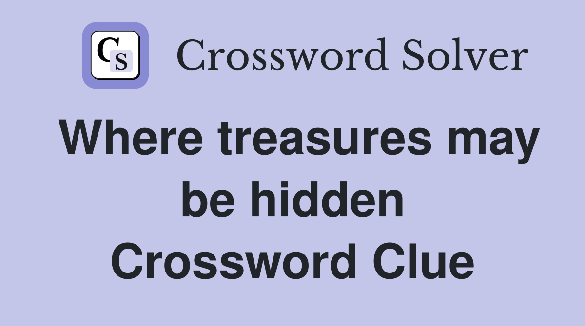 Where treasures may be hidden Crossword Clue