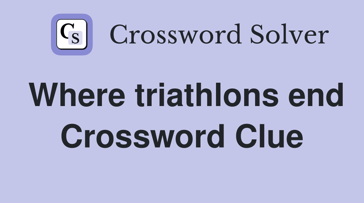 Where triathlons end Crossword Clue