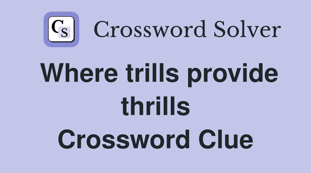 Where trills provide thrills Crossword Clue
