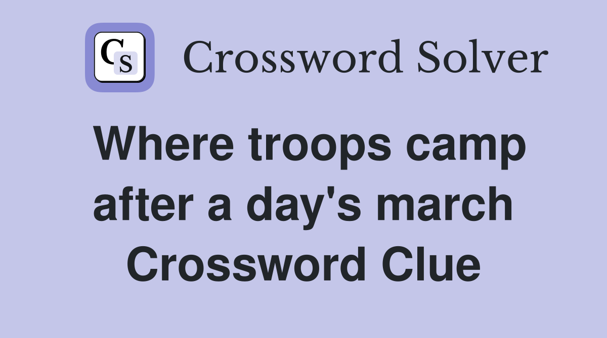 Where troops camp after a day's march Crossword Clue