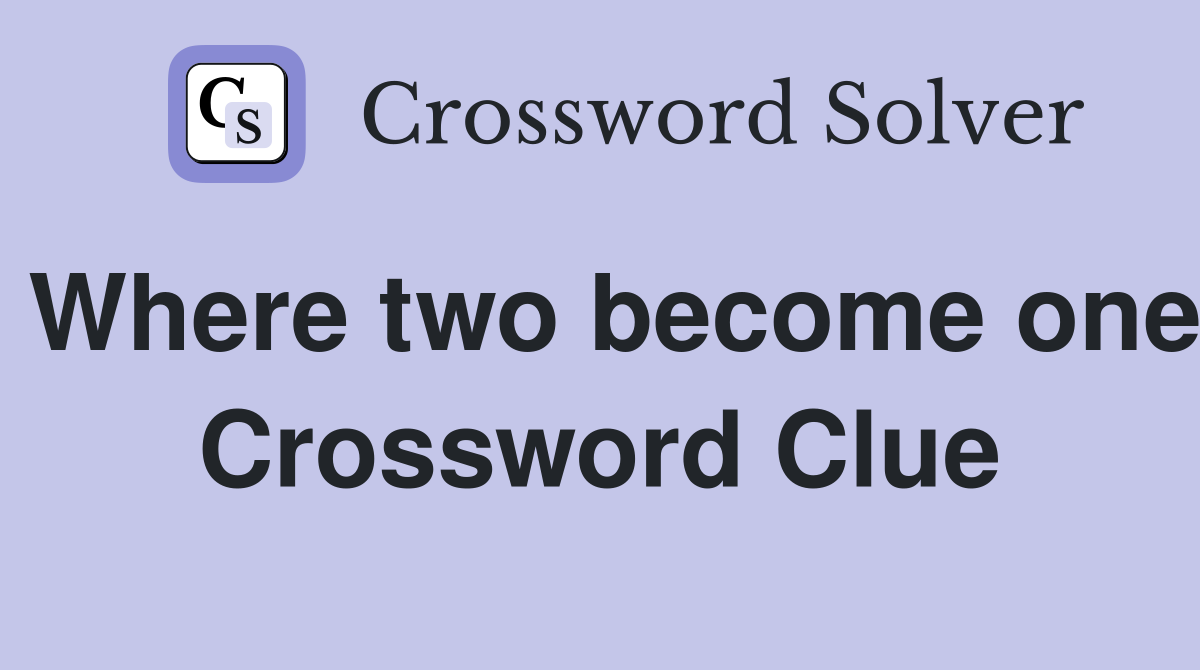 Where two become one Crossword Clue